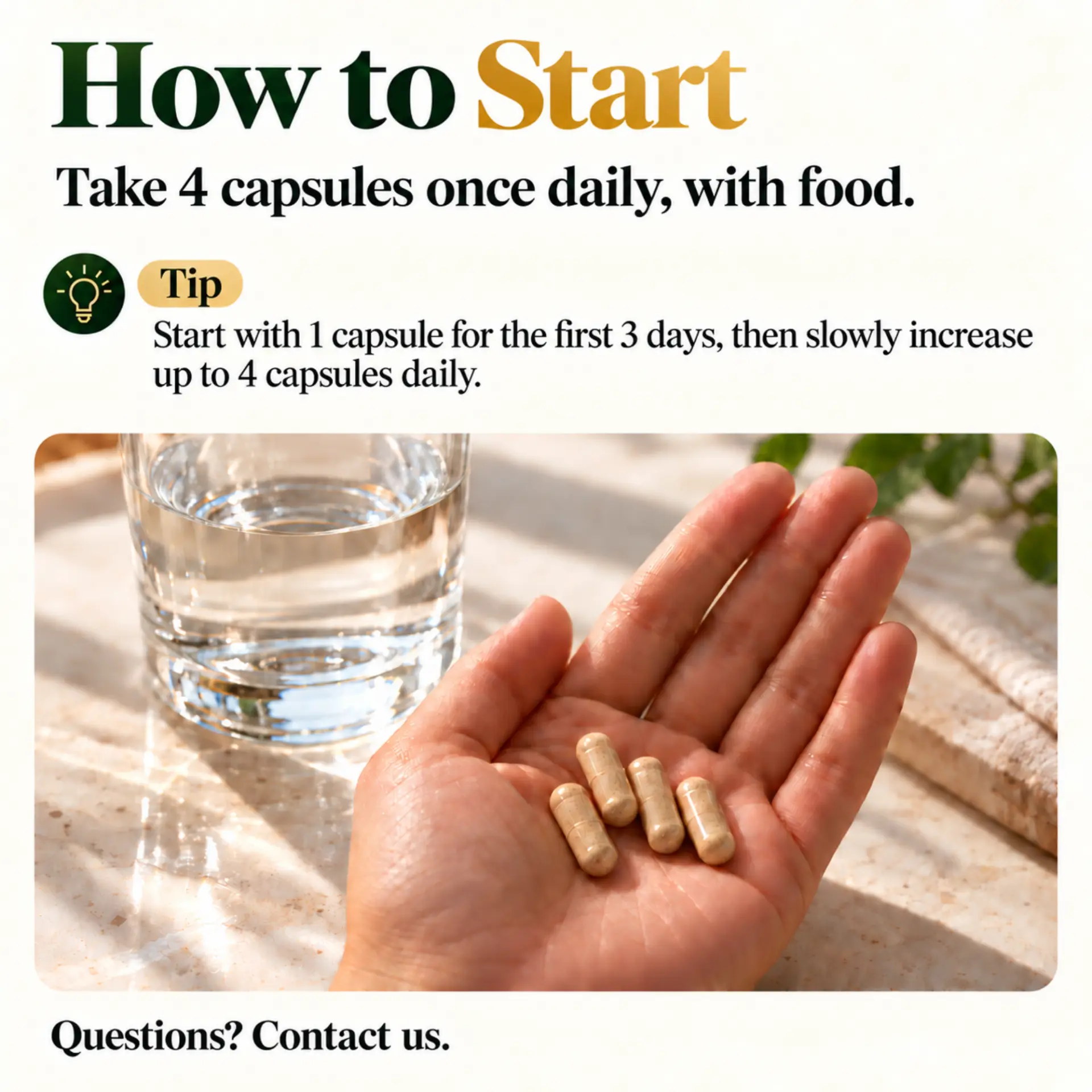 How to start: take four capsules once daily with food, beginning with one capsule for the first three days